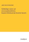 Vollständiges stamm- und sinnverwandtschaftliches Gesammt-Wörterbuch der Deutschen Sprache