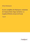 ¿uvres comple¿tes de Shakspeare, traduction de François-Victor Hugo; Cymbeline, La tragédie d¿Othello, le more de Venise