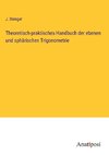 Theoretisch-praktisches Handbuch der ebenen und sphärischen Trigonometrie
