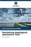 Herstellung topologisch optimierter Teile