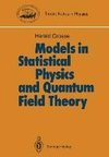 Models in Statistical Physics and Quantum Field Theory