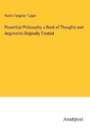 Proverbial Philosophy, a Book of Thoughts and Arguments Originally Treated