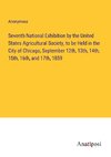 Seventh National Exhibition by the United States Agricultural Society, to be Held in the City of Chicago, September 12th, 13th, 14th, 15th, 16th, and 17th, 1859