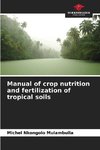 Manual of crop nutrition and fertilization of tropical soils