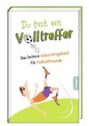 Du bist ein Volltreffer