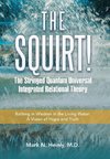 The Squirt!  the Stringed Quantum Universal Integrated Relational Theory