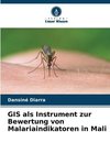 GIS als Instrument zur Bewertung von Malariaindikatoren in Mali