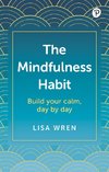 The Mindfulness Habit: Build your calm, day by day