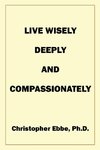 Live Wisely, Deeply, and Compassionately