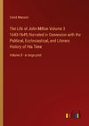The Life of John Milton Volume 3 1643-1649; Narrated in Connexion with the Political, Ecclesiastical, and Literary History of His Time