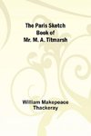 The Paris Sketch Book of Mr. M. A. Titmarsh;