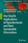One Health Implications of Agrochemicals and their Sustainable Alternatives