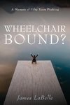 Wheelchair Bound ?