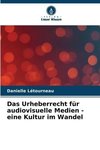 Das Urheberrecht für audiovisuelle Medien - eine Kultur im Wandel