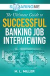 SoaringME The Ultimate Guide to Successful Banking Job Interviewing