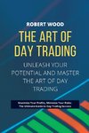 THE ART OF DAY TRADING - Unleash Your Potential and Master the Art of Day Trading.