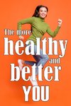 The More Healthy and Better You