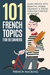 101 French Topics For Beginners - Learn French With essential Words, Grammar, & Idioms Through Everyday Situations