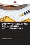 L'ACTIVITÉ FISCALE FACE AUX IMMUNITÉS INSTITUTIONNELLES