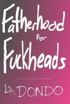 Fatherhood for Fuckheads