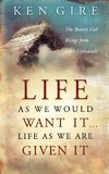 The Life as We Would Want It . . . Life as We Are Given It