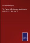 The Practice of Probate and Administration under 20 & 21 Vict., Cap. 77