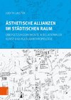 Ästhetische Allianzen im städtischen Raum