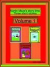 Martin Meza's Story Time Three Short Stories Volume 1
