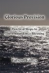 Glorious Provision. Practical Steps to God's Abundance Blessing