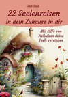 22 Seelenreisen in dein Zuhause in dir