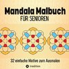 Mandala Malbuch für Senioren 32 einfache Motive zum Ausmalen - Fördert Entspannung, Feinmotorik und Gehirntraining für Erwachsene, Sehbehinderte