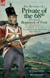 Recollections of a Private of the 68th (Durham) Regiment of Foot  During the Walcheren Expedition and the Peninsular War, 1806-15