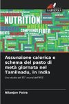 Assunzione calorica e schema del pasto di metà giornata nel Tamilnadu, in India
