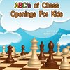 ABC's Of Chess Openings For Kids