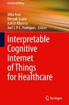 Interpretable Cognitive Internet of Things for Healthcare