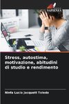 Stress, autostima, motivazione, abitudini di studio e rendimento