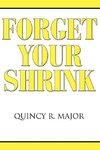 FORGET YOUR SHRINK
