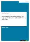 Decolonisation of English History. The Legacy of Colonialism in British Textbooks after 1960
