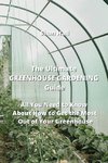 The Ultimate GREENHOUSE GARDENING Guide