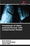 Treatment of tibial pseudarthrosis with compression fixator