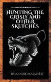 Hunting the Grisly and Other Sketches