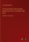 The Poetical Works of Oliver Wendell Holmes; Poems from the Breakfast Table Series