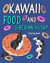 Kawaii Food and Siberian Husky Coloring Book