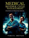 MEDICAL REVENUE CYCLE MANAGEMENT - One Book To Make You Genius
