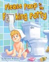 Please Poop in the Fucking Potty