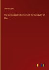 The Geological Edivences of the Antiquity of Man