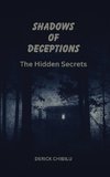 SHADOWS  OF  DECEPTION ~THE HIDDEN SECRETS~