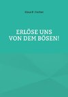 Erlöse uns von dem Bösen!