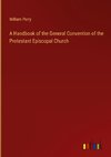 A Handbook of the General Convention of the Protestant Episcopal Church