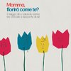 Mamma, fiorirò come te?